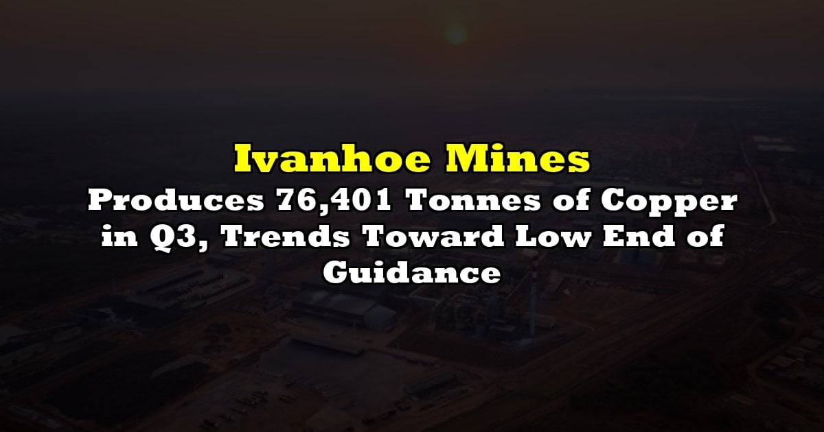 Produces 76,401 Tonnes of Copper in Q3, Trends Toward Low End of Guidance