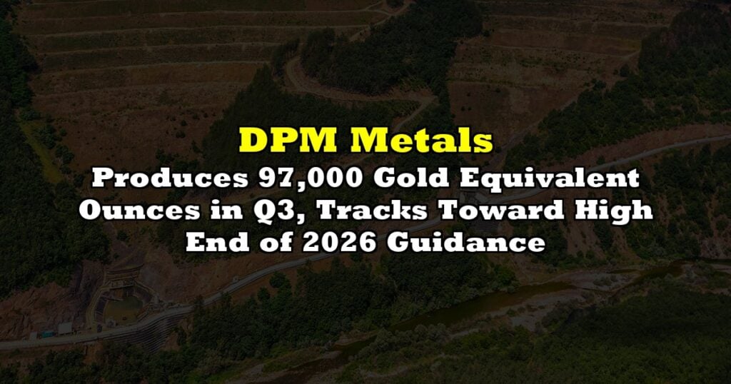 Produces 97,000 Gold Equivalent Ounces in Q3, Tracks Toward High End of 2026 Guidance