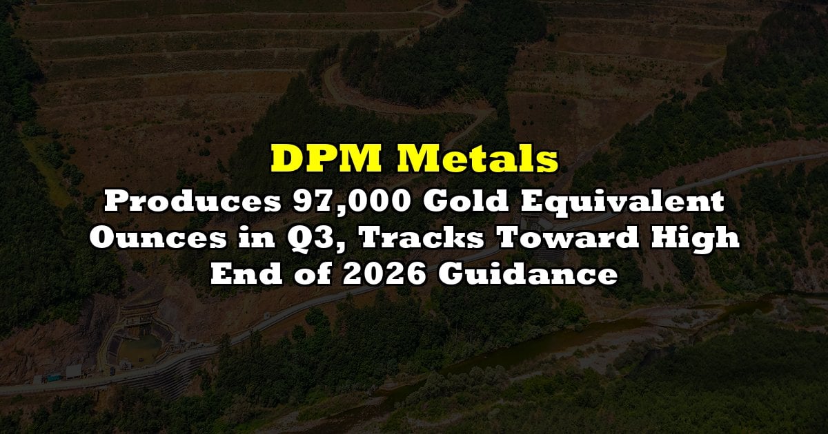 Produces 97,000 Gold Equivalent Ounces in Q3, Tracks Toward High End of 2026 Guidance