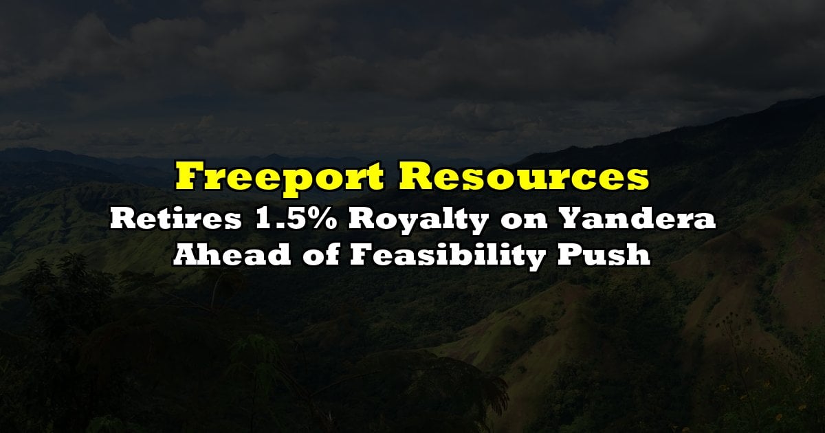 Retires 1.5% Royalty on Yandera Ahead of Feasibility Push