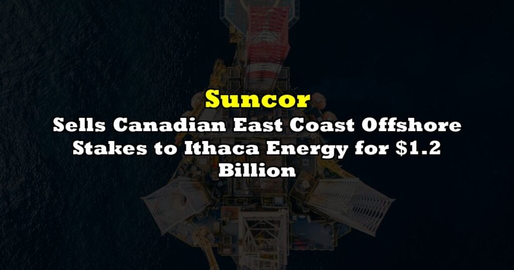 Sells Canadian East Coast Offshore Stakes to Ithaca Energy for $1.2 Billion